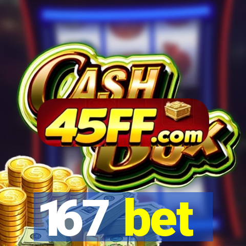 167 bet